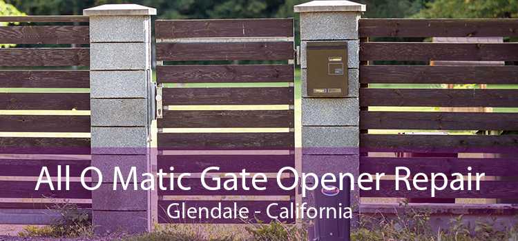 All O Matic Gate Opener Repair Glendale - California