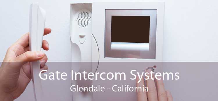 Gate Intercom Systems Glendale - California